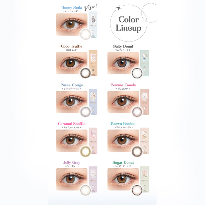 Color Lineup, New, Honey Soda, ハニーソーダ, Coco Truffle, ココトリュフ, Salty Donut, ソルティドーナツ, Puree Greige, ピュレグレージュ, Pomme Canele, ポムカヌレ, Caramel Souffle, キャラメルスフレ, Brown Fondue, ブラウンフォンデュ, Jelly Gray, ゼリーグレー, Sugar Donut, シュガードーナツ | ミムコ mimuco 1day カラコン カラーコンタクト