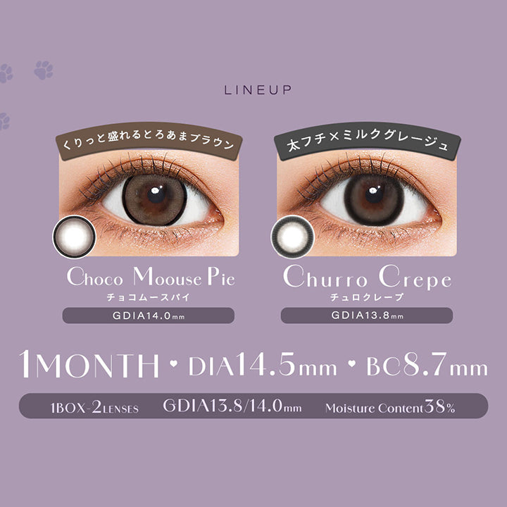 Line Up, くりっと盛れるとろあまブラウン, チョコムースパイ(Choco Mousse Pie), GDIA14.0mm, 太フチ × ミルクグレージュ, チュロクレープ(Churro Crepe), GDIA13.8mm, 1 Month, DIA14.5mm, BC8.7mm, 1 Box 2 Lenses, GDIA13.8/14.0mm, Moisture Content38% | シャルトンワンマンス Charton 1month カラコン カラーコンタクト
