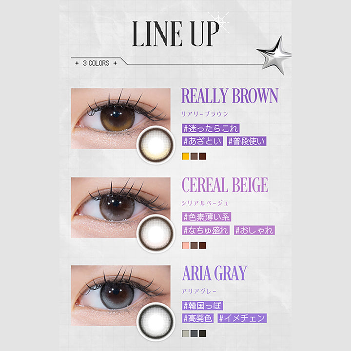 LINE UP 3COLORS, REALLY BROWN　リアリーブラウン, 迷ったらこれ あざとい 普段使い, CEREAL BEIGE シリアルベージュ, 色素薄い系 なちゅ盛れ おしゃれ, ARIA GRAY アリアグレー, 韓国っぽ 高発色 イメチェン| リアリア RIARIA 1day カラコン カラーコンタクト
