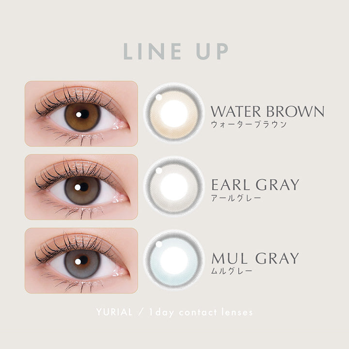 LINE UP,WATER BROWN,ウォーターブラウン,EARL GRAY,アールグレー,MUL GRAY,ムルグレー,YURIAL / 1 day contact lenses | ユリアアイドル ユリアル(URIA-iDOL YURIAL) 1day カラコン カラーコンタクト
