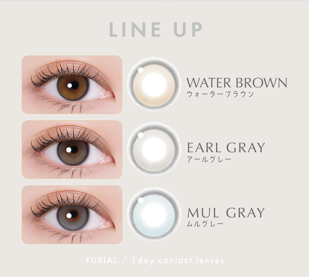 LINE UP,WATER BROWN,ウォーターブラウン,EARL GRAY,アールグレー,MUL GRAY,ムルグレー,YURIAL / 1 day contact lenses | ユリアアイドル ユリアル(URIA-iDOL YURIAL) 1day カラコン カラーコンタクト
