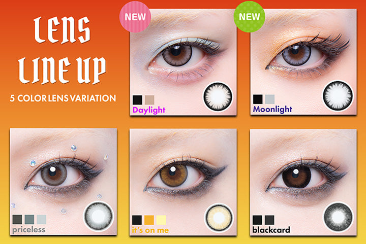 Lens Line Up, 5 Color lens variation, New Daylight, New Moonlight, priceless, it7s on me, blackcard | ギャルネバーダイマンスリー GAL NEVER DIE Monthly カラコン カラーコンタクト
