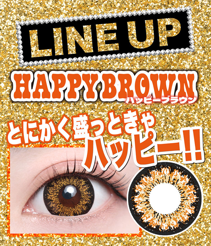 Line up, Happy Brown(ハッピーブラウン), とにかくもっときゃハッピー!! | モモンスター MoMonster 1month カラコン カラーコンタクト
